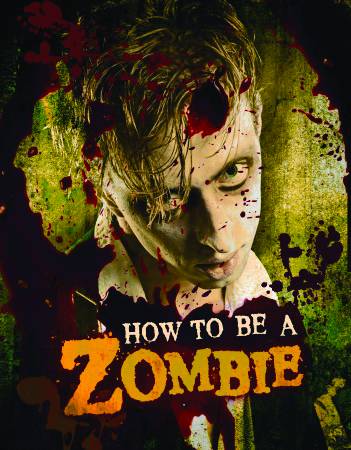 How To Be Zombie Hands On Guide For Anyone With Brains Hc